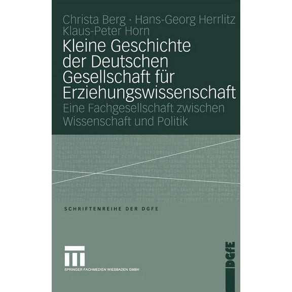 Schriften Der Dgfe Kleine Geschichte Der Deutschen Gesellschaft Für Erziehungswissenschaft: Eine Fachgesellschaft Zwischen Wissenschaft Und, (Paperback)