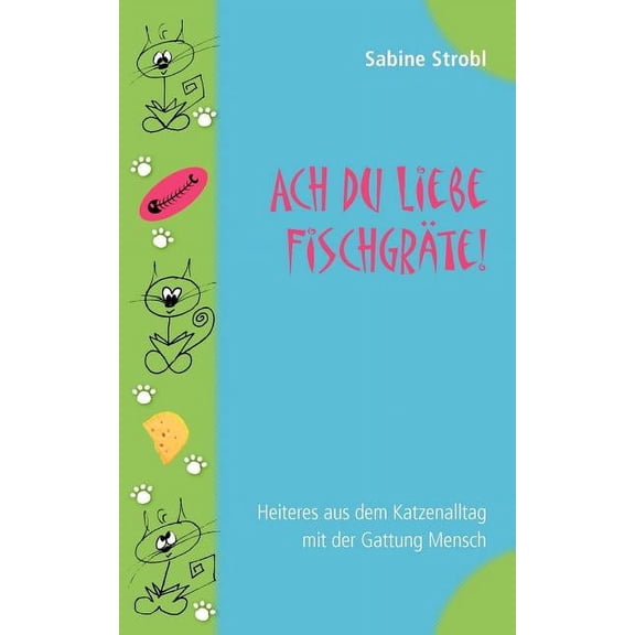 Ach du liebe Fischgräte: Heiteres aus dem Katzenalltag mit der Gattung Mensch, (Paperback)