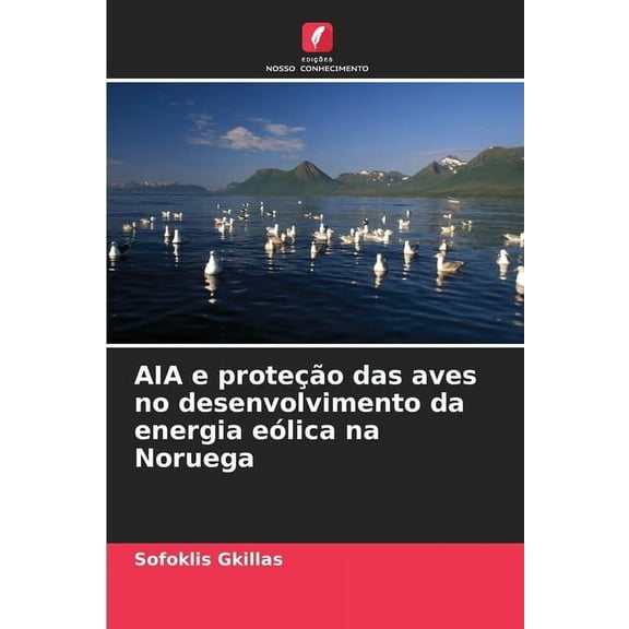 AIA e proteÃ§Ã£o das aves no desenvolvimento da energia eÃ³lica na Noruega, (Paperback)