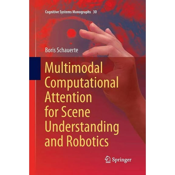 Cognitive Systems Monographs Multimodal Computational Attention for Scene Understanding and Robotics, Book 30, (Paperback)