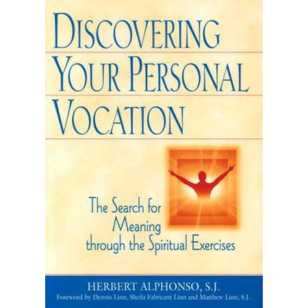 Discovering Your Personal Vocation : The Search for Meaning Through the Spiritual Exercises