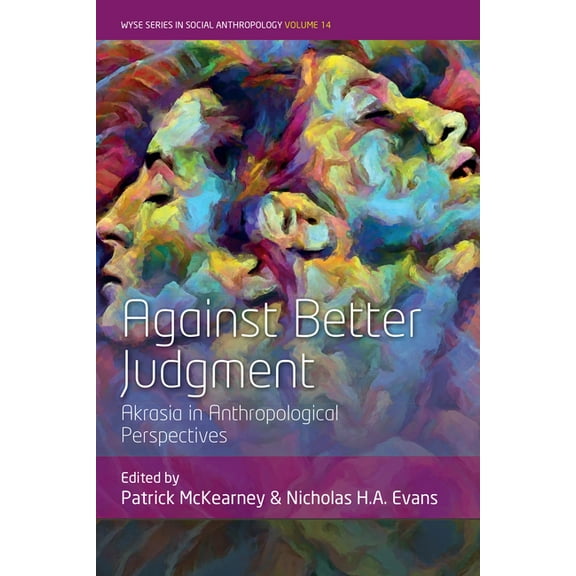 Wyse Social Anthropology Against Better Judgment: Akrasia in Anthropological Perspectives, Book 14, (Paperback)