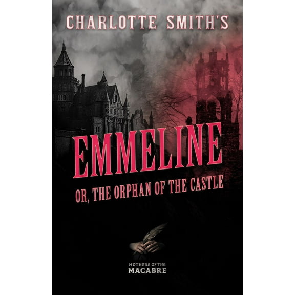Mothers of the Macabre Charlotte Smith's Emmeline, or, The Orphan of the Castle, (Paperback)