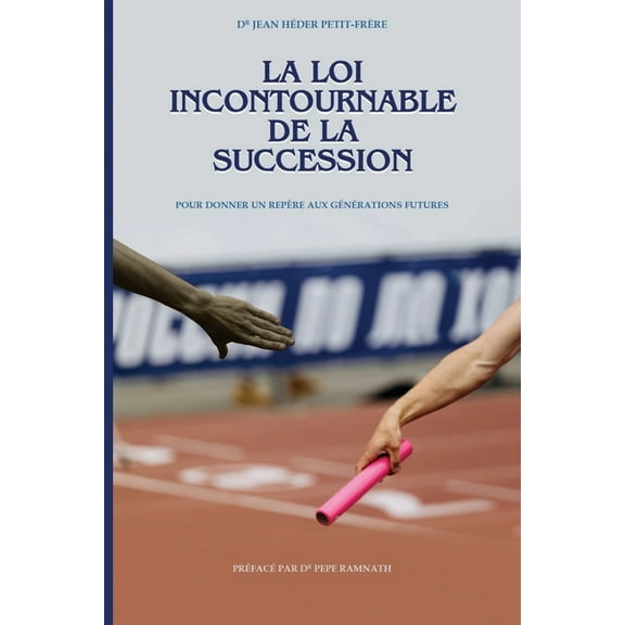 La loi incontournable de la succession: Pour donner un repère aux générations futures, (Paperback)
