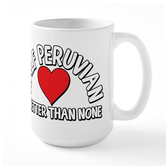 CafePress - Half Peruvian - 15 oz Ceramic Large White Novelty Mug