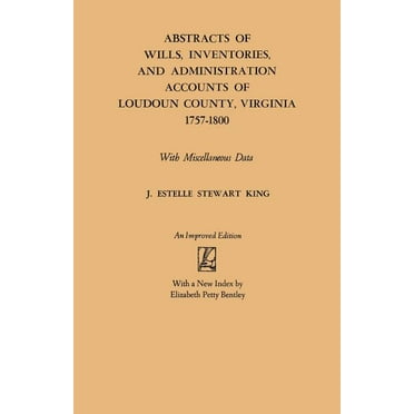 Abstracts of Wills, Inventories and Administration Accounts of Loudoun County, Virginia, 1757-1800 (Improved) (Paperback)