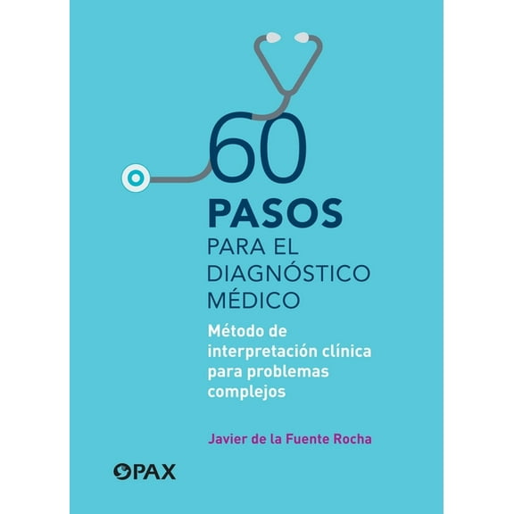 60 Pasos Para El Diagnóstico Médico: Método de Interpretación Clínica Para Problemas Complejos, (Paperback)