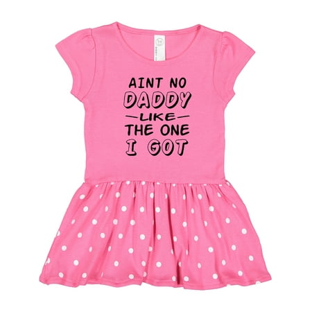 

Inktastic Aint No Daddy Like the One I Got Gift Toddler Girl Dress