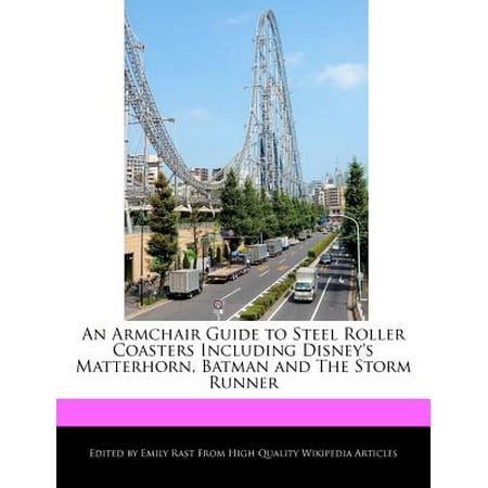 An Armchair Guide to Steel Roller Coasters Including Disney's Matterhorn, Batman and the Storm (Best Disney Roller Coasters)