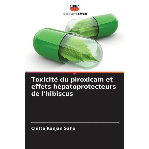 Toxicité du piroxicam et effets hépatoprotecteurs de l'hibiscus, (Paperback)