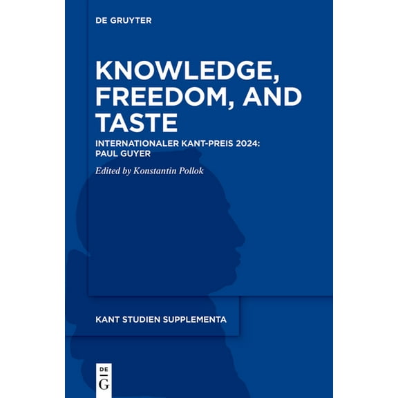 Kant Studien Supplementa Knowledge, Freedom, and Taste: Internationaler Kant-Preis 2024: Paul Guyer, Book 1, (Paperback)