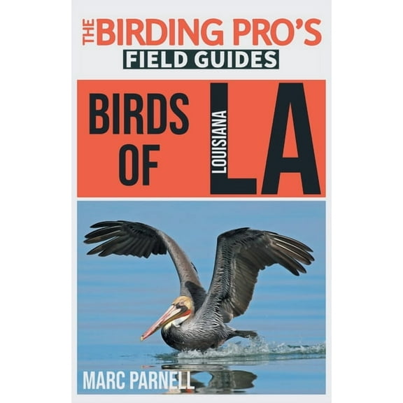 The Birding Pro's Field Guides Birds of Louisiana (The Birding Pro's Field Guides), (Paperback)