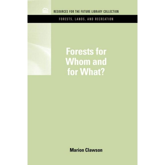 Rff Forests, Lands, and Recreation Set Forests for Whom and for What?, (Hardcover)