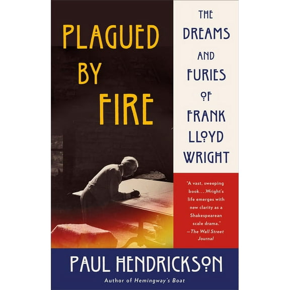 Plagued by Fire: The Dreams and Furies of Frank Lloyd Wright, (Paperback)