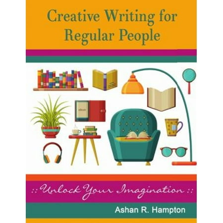 Pre-Owned Creative Writing for Regular People : Unlock Your Imagination (Paperback) 9781365747236