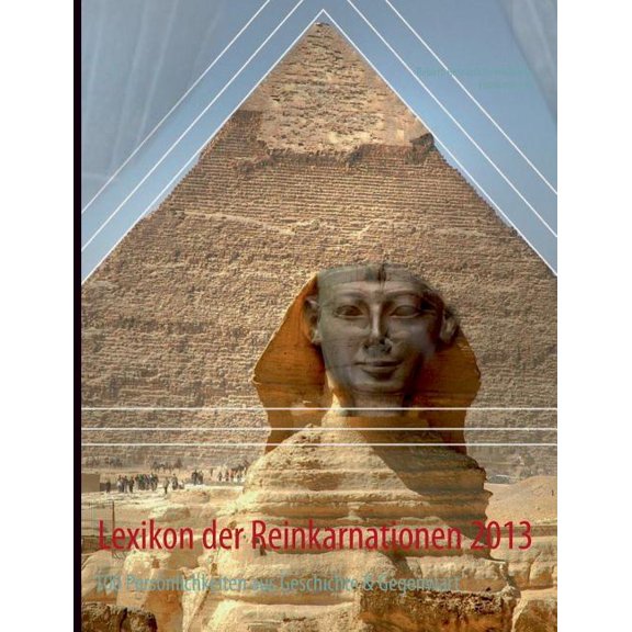 Lexikon der Reinkarnationen 2013: 100 PersÃ¶nlichkeiten aus Geschichte & Gegenwart, (Paperback)