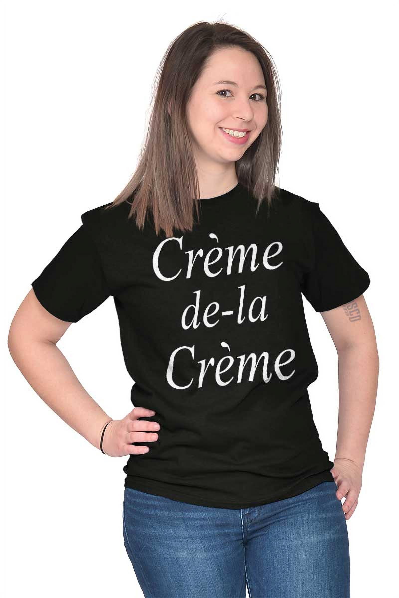 gennemsnit Velkendt underviser Sassy Ladies TShirts Tees T For Women Creme De La Creme Cute Fashion  Stylish Trendy - Walmart.com