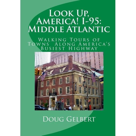 Look Up, America! I-95 : Middle Atlantic: Walking Tours of Towns Along America's Busiest Highway (Paperback)