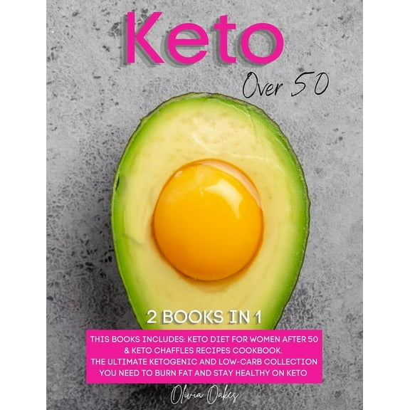 Keto Over 50: 2 Books in 1: Keto Diet for Women After 50 & Keto Chaffles Recipes Cookbook. The Ultimate Ketogenic and Low-Carb Collection You Need to Burn Fat and Stay Healthy on Keto (Paperback)