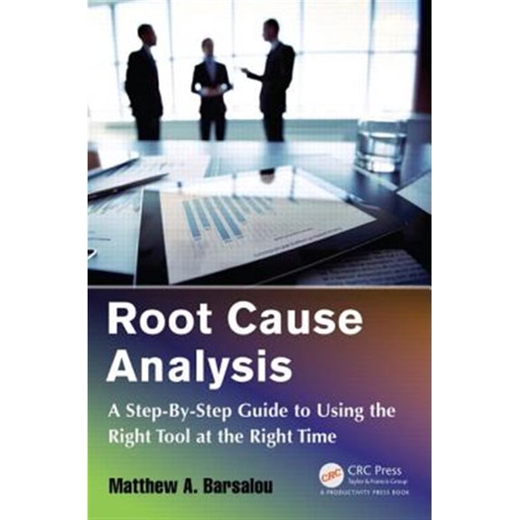 Pre-Owned Root Cause Analysis: A Step-By-Step Guide to Using the Right Tool at the Right Time (Paperback)