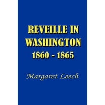 Reveille in Washington 1860-1865 (Paperback) by Margaret Leech