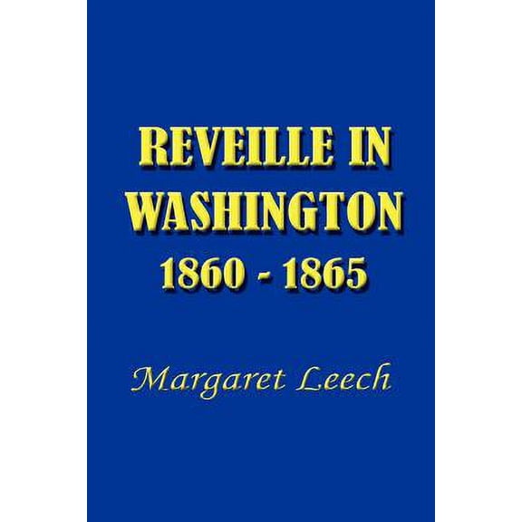 Reveille in Washington 1860-1865 (Paperback) by Margaret Leech