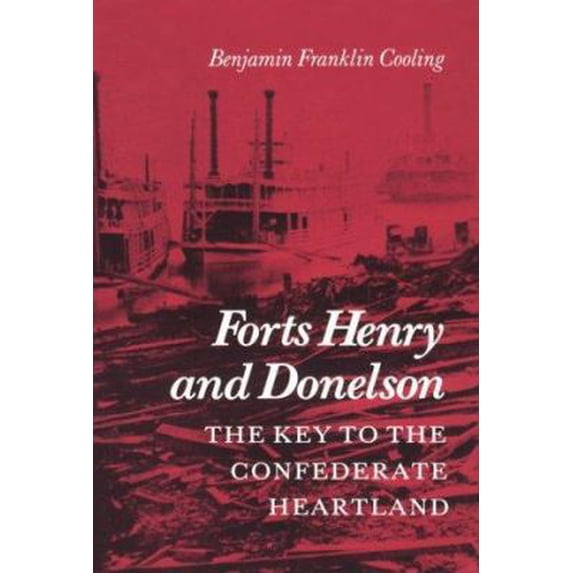 Pre-Owned Forts Henry and Donelson: The Key to the Confederate Heartland (Hardcover) 0870495380 9780870495380