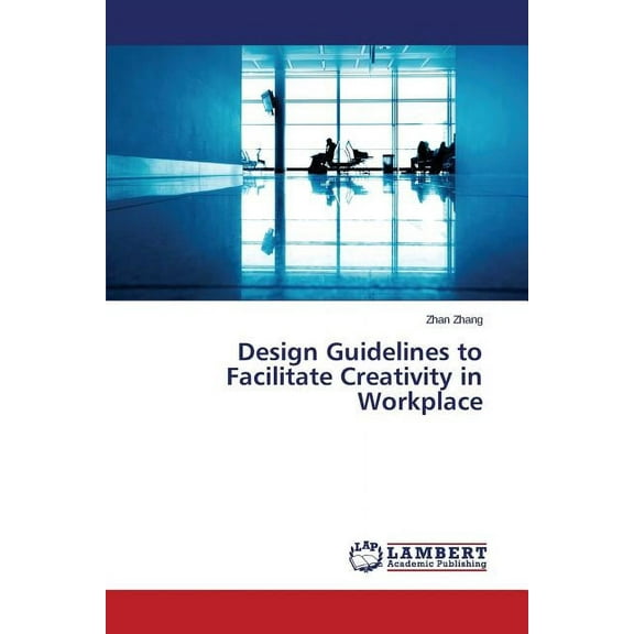 Design Guidelines to Facilitate Creativity in Workplace (Paperback)