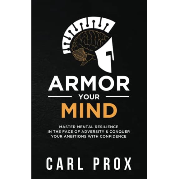 Pre-Owned Armor Your Mind: Master Mental Resilience in the Face of Adversity & Conquer Your Ambitions with Confidence, 9781737936305, 1737936305, Paperback,