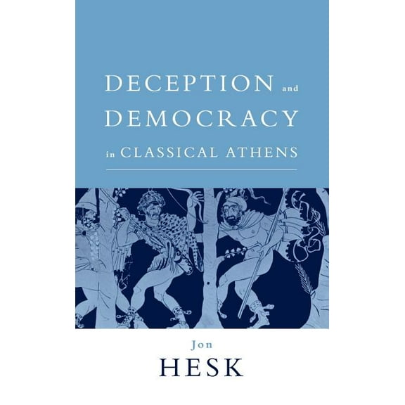 Deception and Democracy in Classical Athens, (Hardcover)