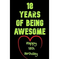 18 Years Of Being Awesome Happy 18th Birthday: 18 Years Old Gift for Boys & Girls, (Paperback)