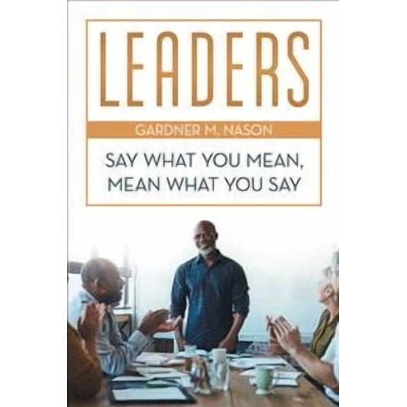 Leaders: Say What You Mean, Mean What You Say (Hardcover)