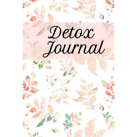 Detox Journal: Daily Diary For Detoxing & Cleaning Your Body With Leafy Green Smoothies & Juices - Blank Recipe Journal & Notebook To Write In Quick & Easy Weight Loss Recipes (Ingredients, (Best Foods For Detoxing The Body)