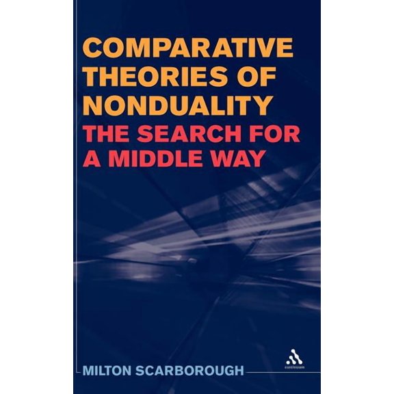 Comparative Theories of Nonduality: The Search for a Middle Way, (Hardcover)