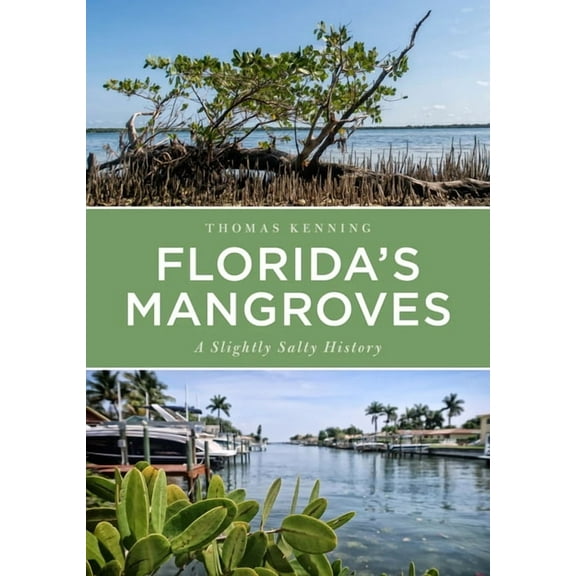 Florida's Mangroves: A Slightly Salty History, (Paperback)
