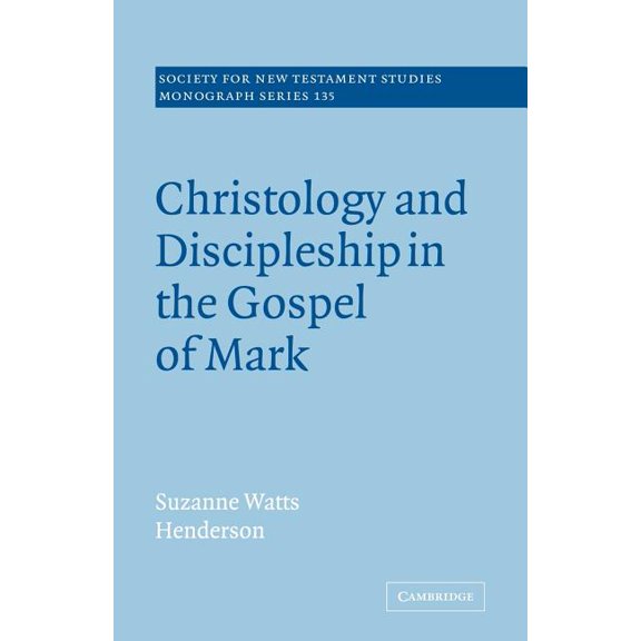 Society for New Testament Studies Monogr Christology and Discipleship in the Gospel of Mark, Book 135, (Paperback)