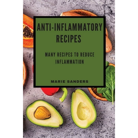 Anti-Inflammatory Recipes: Many Recipes to Reduce Inflammation, (Paperback)