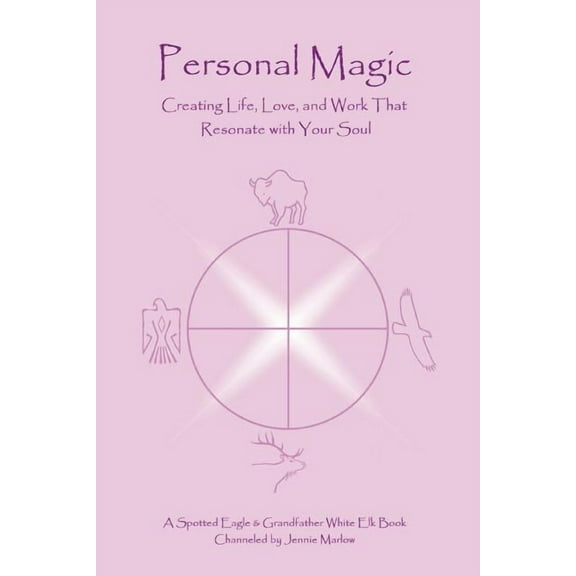 Personal Magic: Creating Life, Love, and Work that Resonate with Your Soul, (Paperback)