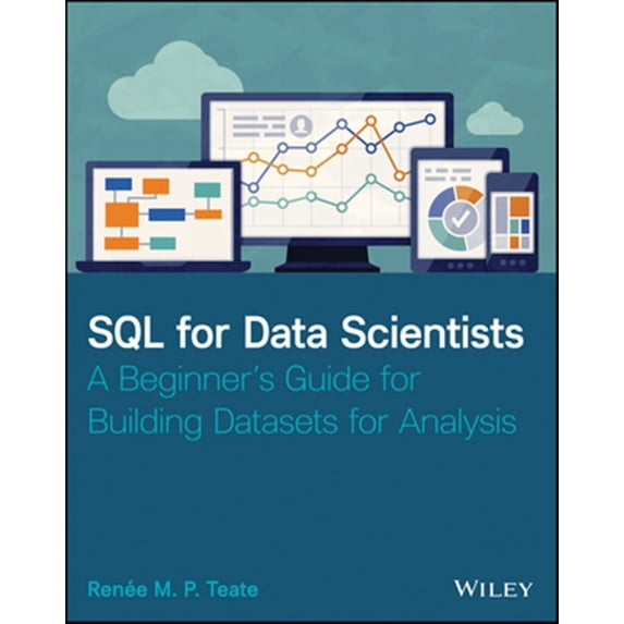 Pre-Owned SQL for Data Scientists: A Beginner's Guide for Building Datasets for Analysis (Paperback) 1119669367 9781119669364