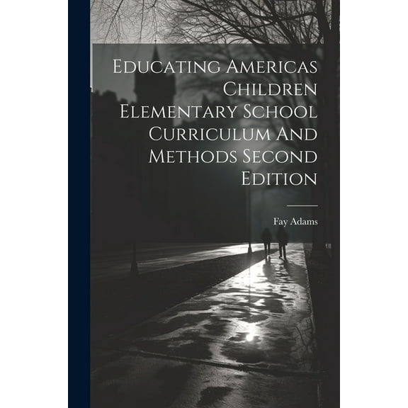 Educating Americas Children Elementary School Curriculum And Methods Second Edition (Paperback)
