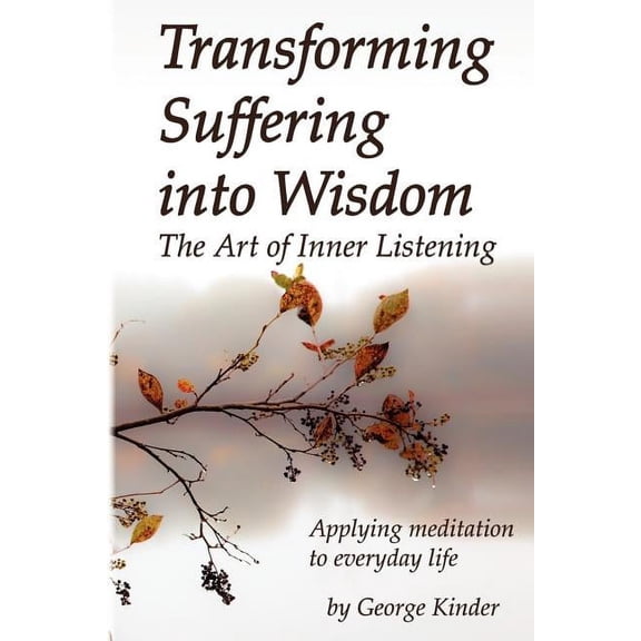 Transforming Suffering into Wisdom: Mindfulness and The Art of Inner Listening (Paperback)