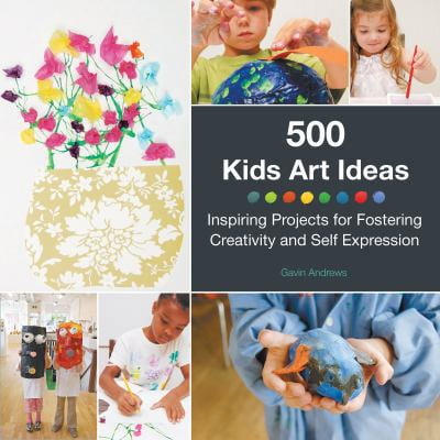 Pre-Owned 500 Kids Art Ideas: Inspiring Projects for Fostering Creativity and Self-Expression (Paperback) 1592539858 9781592539857
