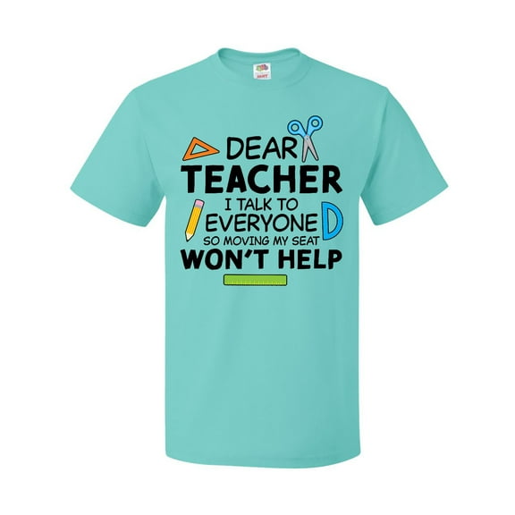 Inktastic Dear Teacher I Talk to Everyone So Moving My Seat Won't Help T-Shirt