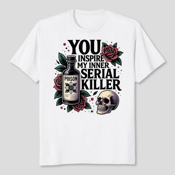 You Inspire My Inner Serial Killer - Spooky Season T-Shirt, Men's And Women's Graphic Tee 100% Cotton by TBun, Full Sizes S-5XL
