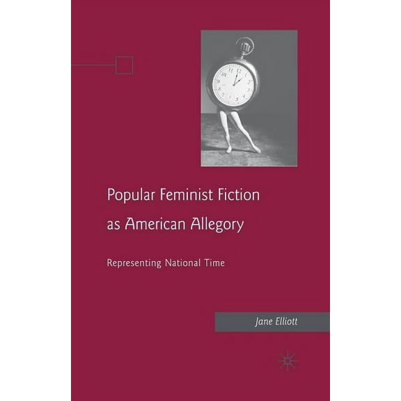 Popular Feminist Fiction as American Allegory: Representing National Time, (Paperback)