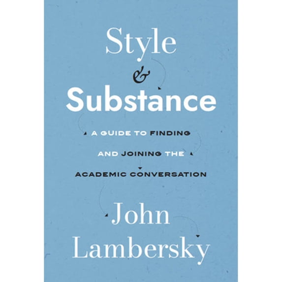 Pre-Owned Style and Substance: A Guide to Finding and Joining the Academic Conversation (Paperback) 1554815908 9781554815906