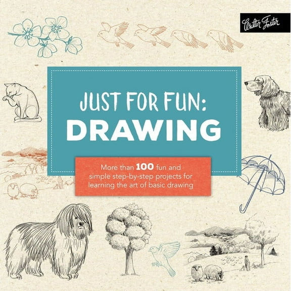Just for Fun Just for Fun: Drawing: More Than 100 Fun and Simple Step-By-Step Projects for Learning the Art of Basic Drawing, (Paperback)