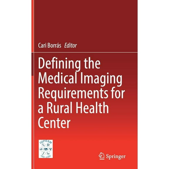 Defining the Medical Imaging Requirements for a Rural Health Center, (Hardcover)