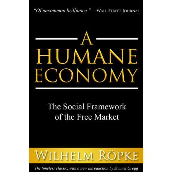 A Humane Economy : The Social Framework of the Free Market (Paperback)