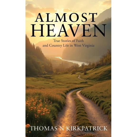 Almost Heaven: True Stories of Faith and Country Life in West Virginia, (Hardcover)